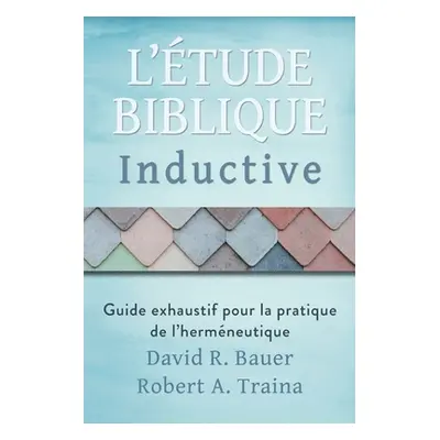 "tude biblique inductive: Guide exhaustif pour la pratique de l'hermneutique" - "" ("Bauer David