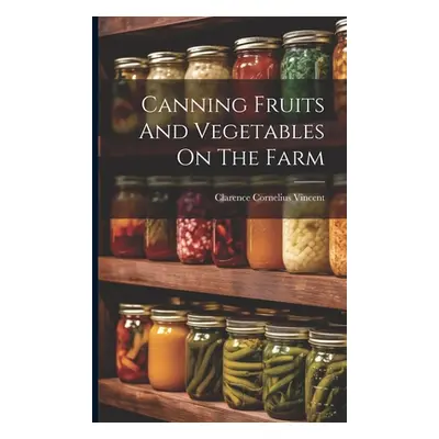 "Canning Fruits And Vegetables On The Farm" - "" ("Vincent Clarence Cornelius")