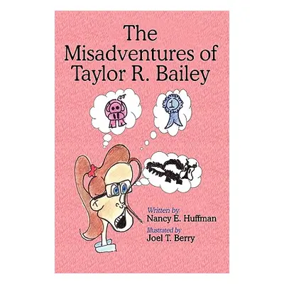 "The Misadventures of Taylor R. Bailey" - "" ("Huffman Nancy E.")