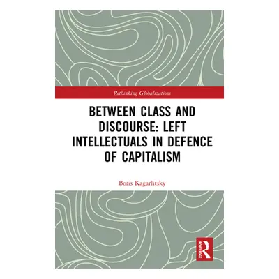 "Between Class and Discourse: Left Intellectuals in Defence of Capitalism" - "" ("Kagarlitsky Bo