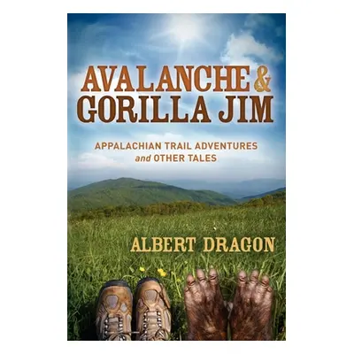 "Avalanche and Gorilla Jim: Appalachian Trail Adventures and Other Tales" - "" ("Dragon Al")