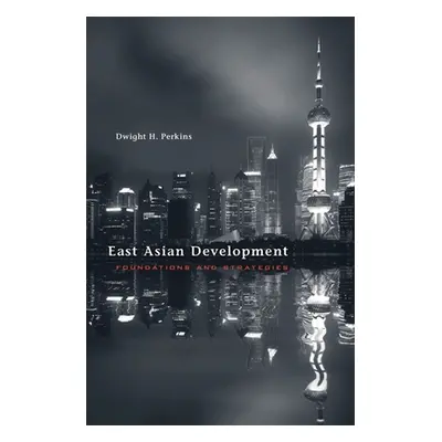 "East Asian Development: Foundations and Strategies" - "" ("Perkins Dwight H.")