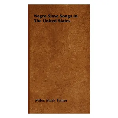 "Negro Slave Songs In The United States" - "" ("Fisher Miles Mark")