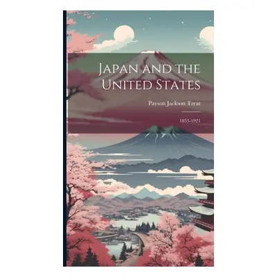 "Japan and the United States: 1853-1921" - "" ("Treat Payson Jackson")