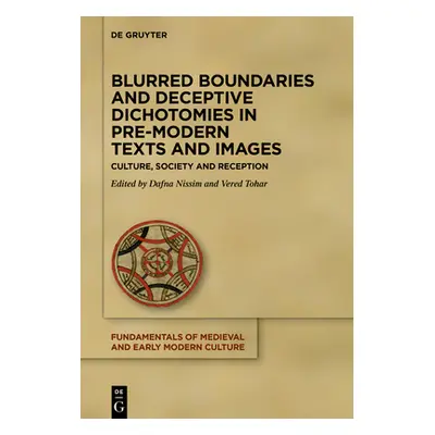 "Blurred Boundaries and Deceptive Dichotomies in Pre-Modern Texts and Images: Culture, Society a