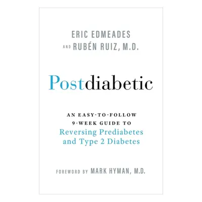 Postdiabetic - An Easy-to-Follow 9-Week Guide to Reversing Prediabetes and Type 2 Diabetes (Edme