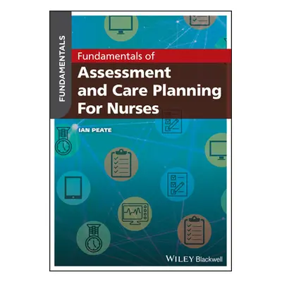 "Fundamentals of Assessment and Care Planning for Nurses" - "" ("Peate Ian")