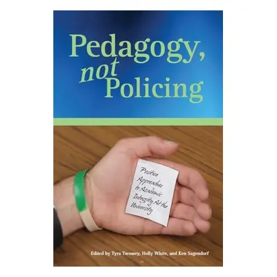 "Pedagogy, Not Policing: Positive Approaches to Academic Integrity at the University" - "" ("Two