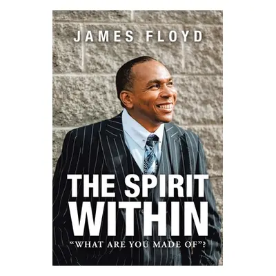 "The Spirit Within: What Are You Made Of?" - "" ("Floyd James")