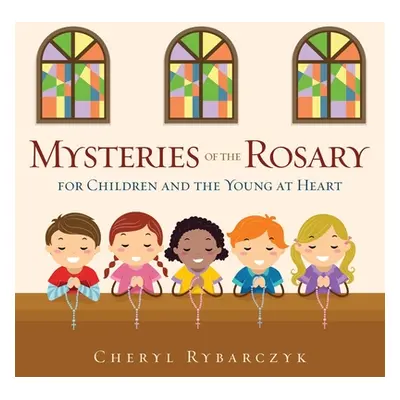 "Mysteries of the Rosary for Children and the Young at Heart" - "" ("Rybarczyk Cheryl")