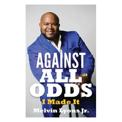 "Against All Odds: I Made It" - "" ("Lyons Melvin Jr.")