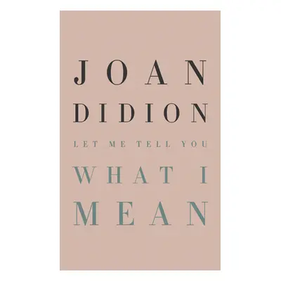 "Let Me Tell You What I Mean" - "" ("Didion Joan")