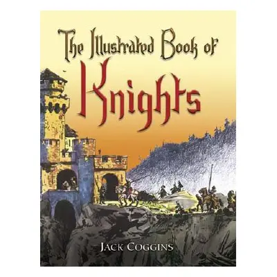 "The Illustrated Book of Knights" - "" ("Coggins Jack")