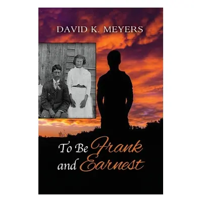 "To Be Frank and Earnest" - "" ("Meyers David K.")