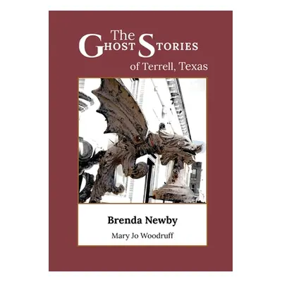 "The Ghost Stories of Terrell, Texas: A Collection of True and Amazing Hauntings As Told by Para