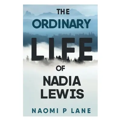 "The Ordinary Life of Nadia Lewis" - "" ("Lane Naomi P.")