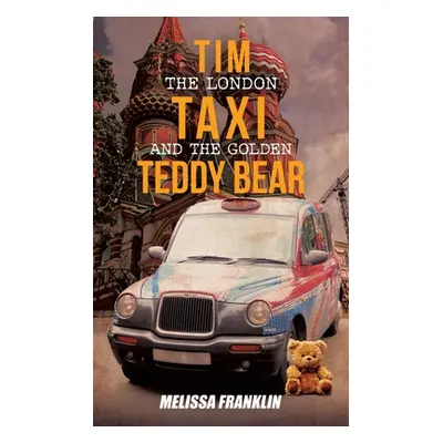 "Tim The London Taxi and The Golden Teddy Bear" - "" ("Franklin Melissa")