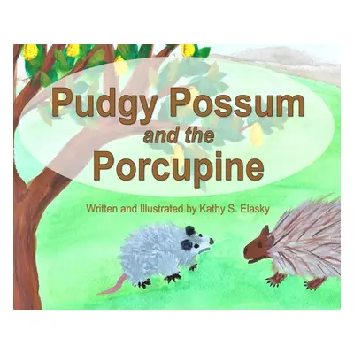 "Pudgy Possum and the Porcupine" - "" ("Elasky Kathy S.")