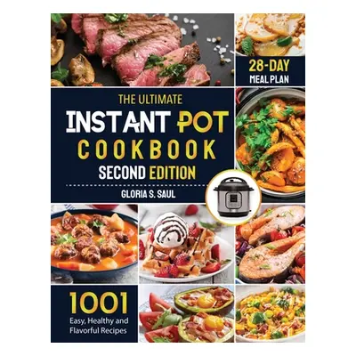 "The Ultimate Instant Pot Cookbook: 1001 Easy, Healthy and Flavorful Recipes For Every Model of 