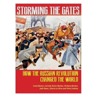 "Storming the Gates: How the Russian Revolution Changed the World" - "" ("Becker Richard")