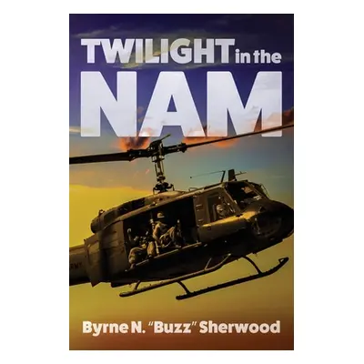 "Twilight in the 'Nam: With the 196th Light Infantry Brigade" - "" ("Sherwood Byrne N.")