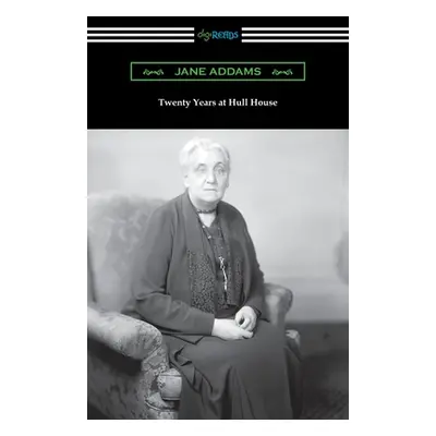 "Twenty Years at Hull House" - "" ("Addams Jane")