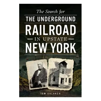 "The Search for the Underground Railroad in Upstate New York" - "" ("Calarco Tom")