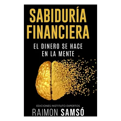 "Sabiduria Financiera: El dinero se hace en la mente" - "" ("Sams Raimon")