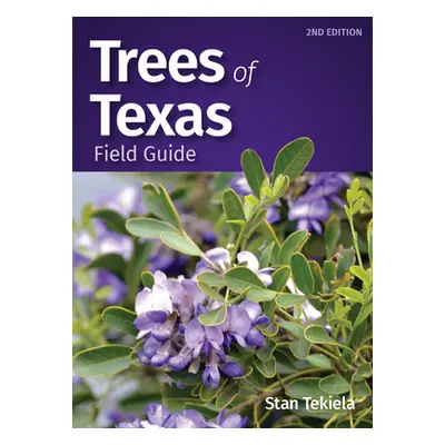 "Trees of Texas Field Guide" - "" ("Tekiela Stan")