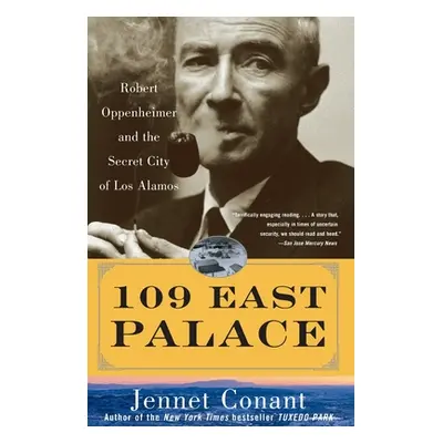 "109 East Palace: Robert Oppenheimer and the Secret City of Los Alamos" - "" ("Conant Jennet")