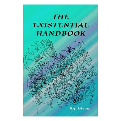 "The Existential Handbook" - "" ("Gleam Kip")