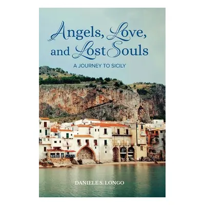 "Angels, Love and Lost Souls: A Journey to Sicily" - "" ("Longo Daniele S.")