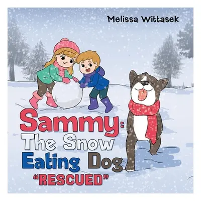 "Sammy: the Snow Eating Dog: Rescued" - "" ("Wittasek Melissa")