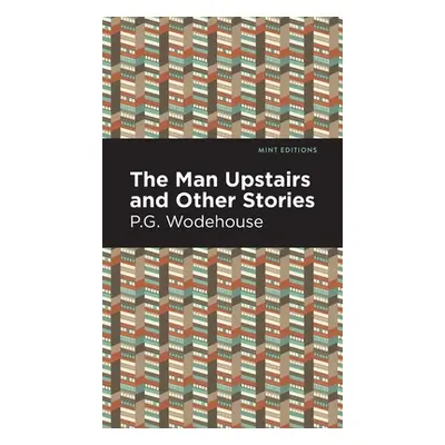 "The Man Upstairs and Other Stories" - "" ("Wodehouse P. G.")