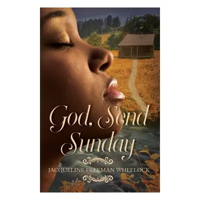 "God, Send Sunday" - "" ("Wheelock Jacqueline Freeman")