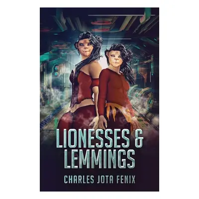 "Lionesses & Lemmings" - "" ("Fenix Charles Jota")