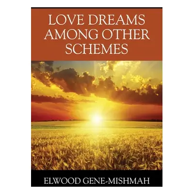 "Love Dreams Among Other Schemes" - "" ("Gene-Mishmah Elwood")