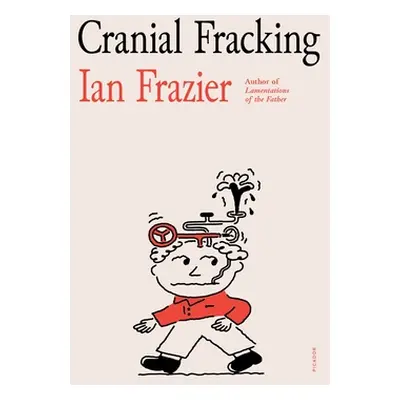 "Cranial Fracking" - "" ("Frazier Ian")