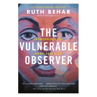 "The Vulnerable Observer: Anthropology That Breaks Your Heart" - "" ("Behar Ruth")