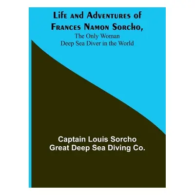 "Life and Adventures of Frances Namon Sorcho, The Only Woman Deep Sea Diver in the World" - "" (