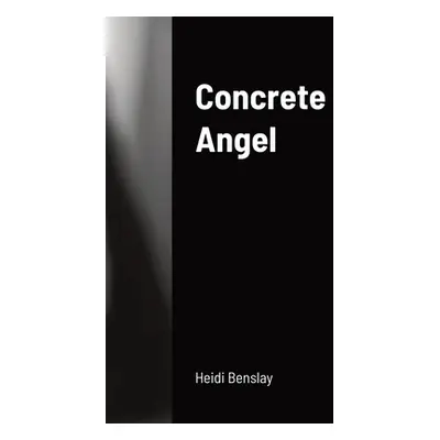 "Concrete Angel" - "" ("Benslay Heidi")