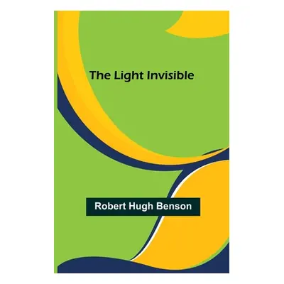 "The Light Invisible" - "" ("Hugh Benson Robert")