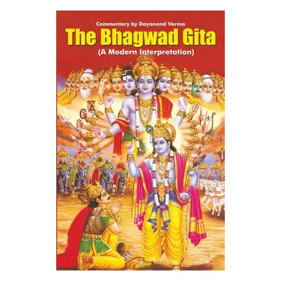 "The Bhagwad Gita: A Modern Interpretation" - "" ("Verma Dayanand")