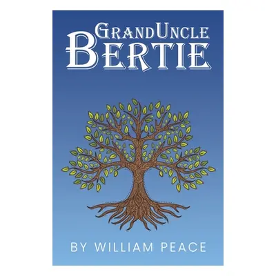 "Granduncle Bertie" - "" ("Peace William")