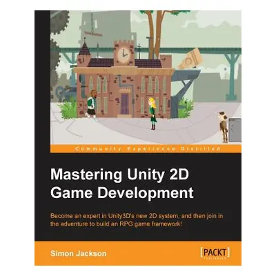 "Mastering Unity 2D Game Development" - "" ("Jackson Simon")