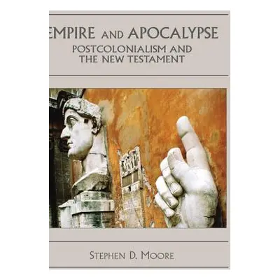 "Empire and Apocalypse: Postcolonialism and the New Testament" - "" ("Moore Stephen D.")