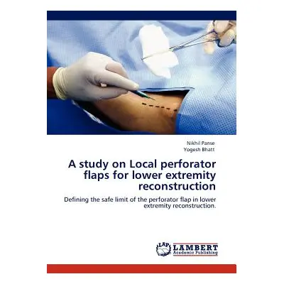 "A Study on Local Perforator Flaps for Lower Extremity Reconstruction" - "" ("Panse Nikhil")