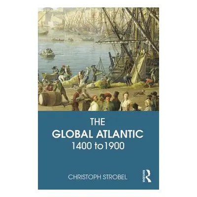 "The Global Atlantic: 1400 to 1900" - "" ("Strobel Christoph")