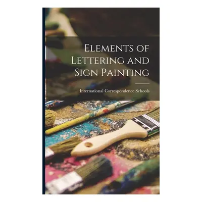 "Elements of Lettering and Sign Painting" - "" ("Schools International Correspondence")