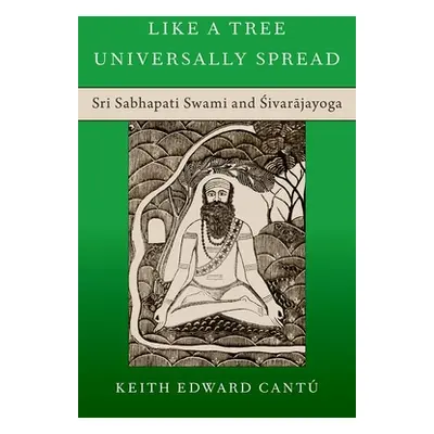 "Like a Tree Universally Spread: Sri Sabhapati Swami and Śivarājayoga" - "" ("Cant Keith Edward"